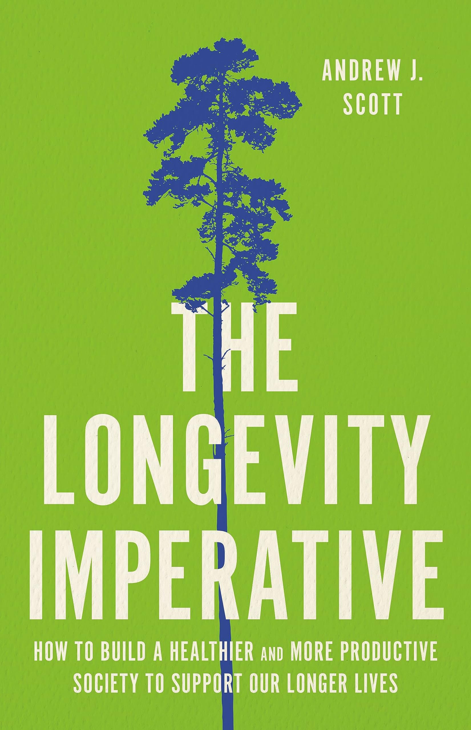 The Longevity Imperative: How to Build a Healthier and More Productive Society to Support Our Longer Lives