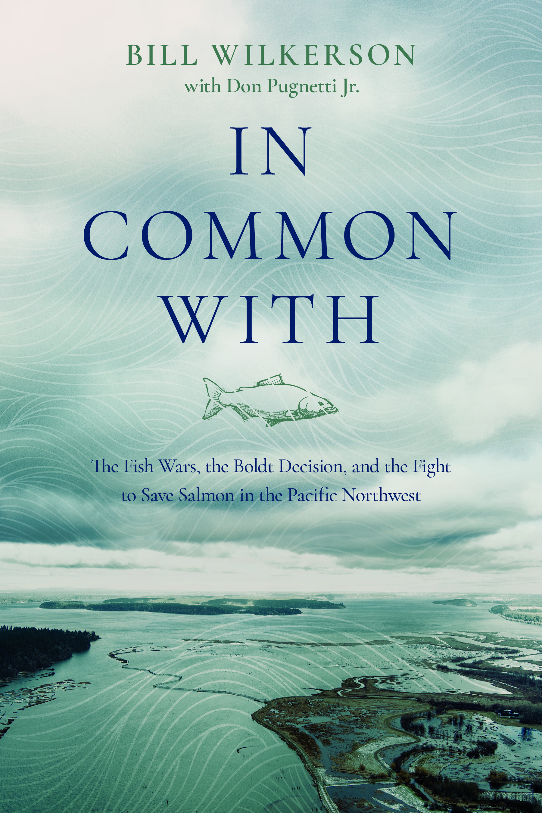 In Common With: The Fish Wars, the Boldt Decision, and the Fight to Save Salmon in the Pacific Northwest