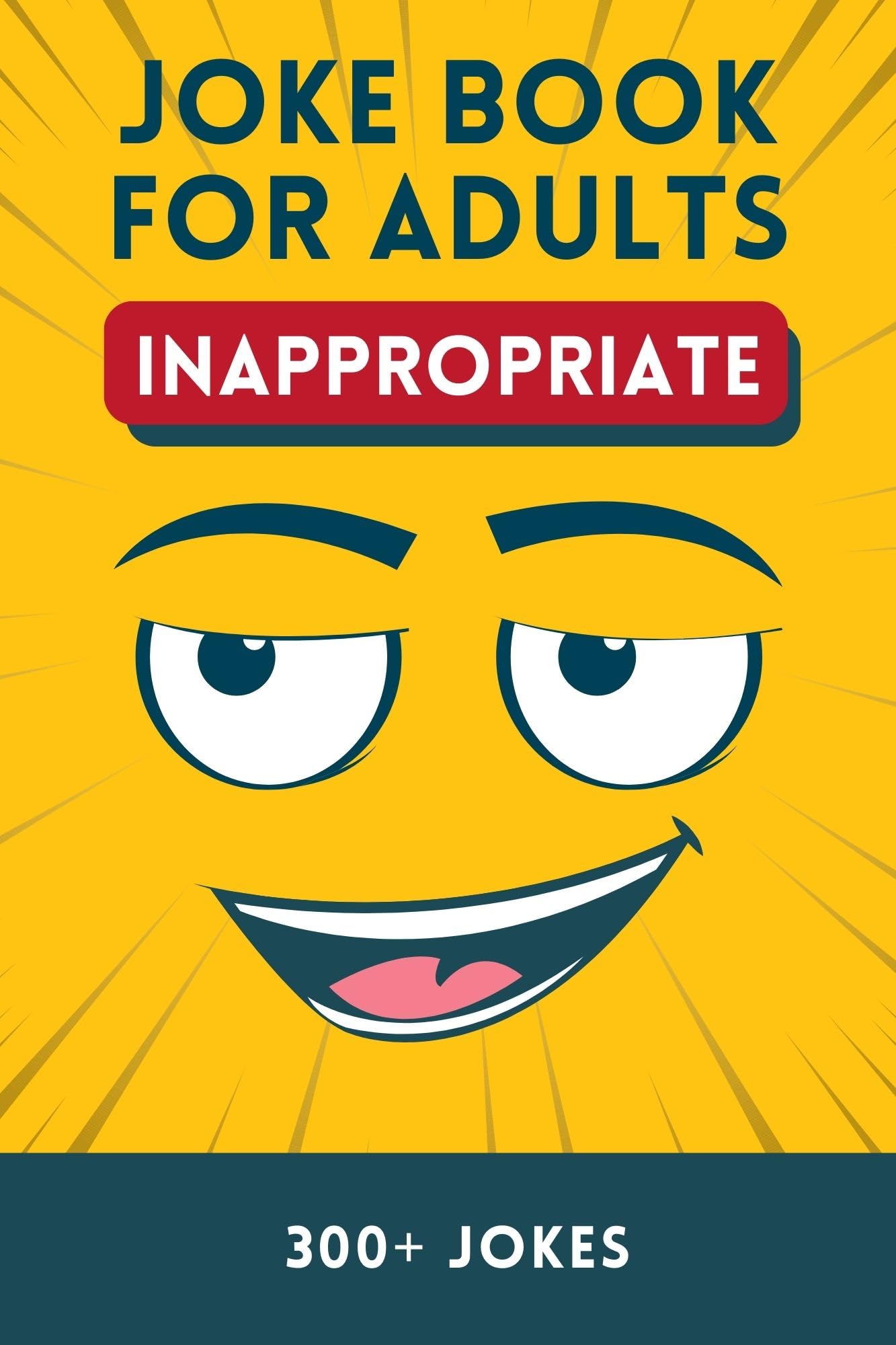 Inappropriate Joke Book for Adults: Over 300 Dirty Puns for Adults and Seniors from One Liners, Q&A and Short Stories