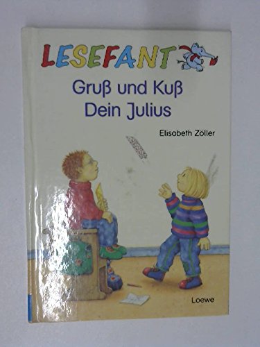 Gruß und Kuß. Dein Julius. ( Ab 7 J.) by unknown author | Goodreads