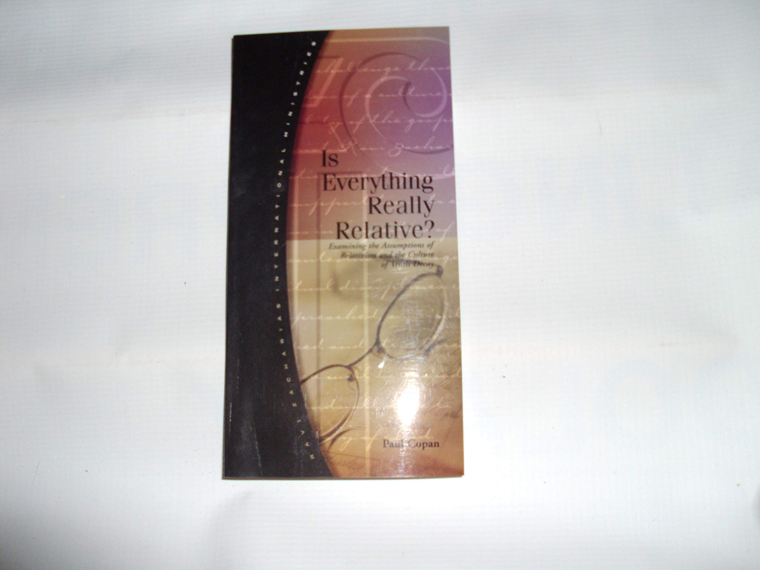 Is everything really relative?: Examining the assumptions of relativism ...
