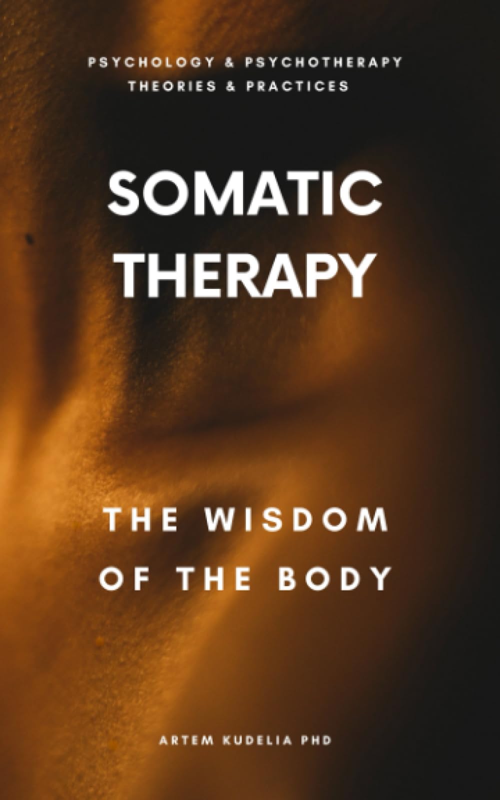 Somatic Therapy: The Wisdom of the Body by Artem Kudelia | Goodreads