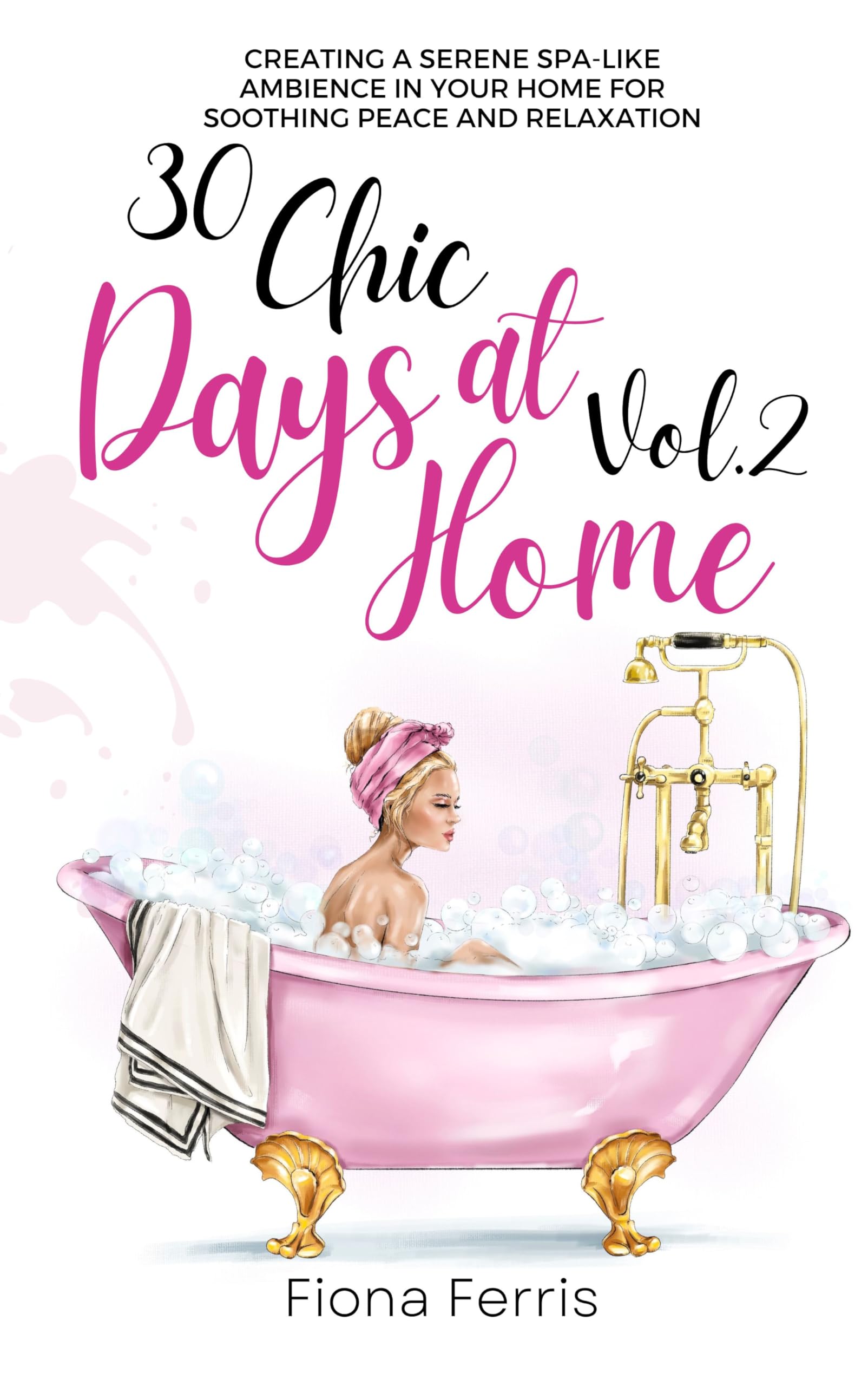 30 Chic Days at Home Vol. 2: Creating a serene spa-like ambience in your home for soothing peace and relaxation
