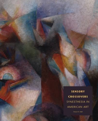 Sensory Crossovers: Synesthesia in American Art by Sharyn R. Udall by ...