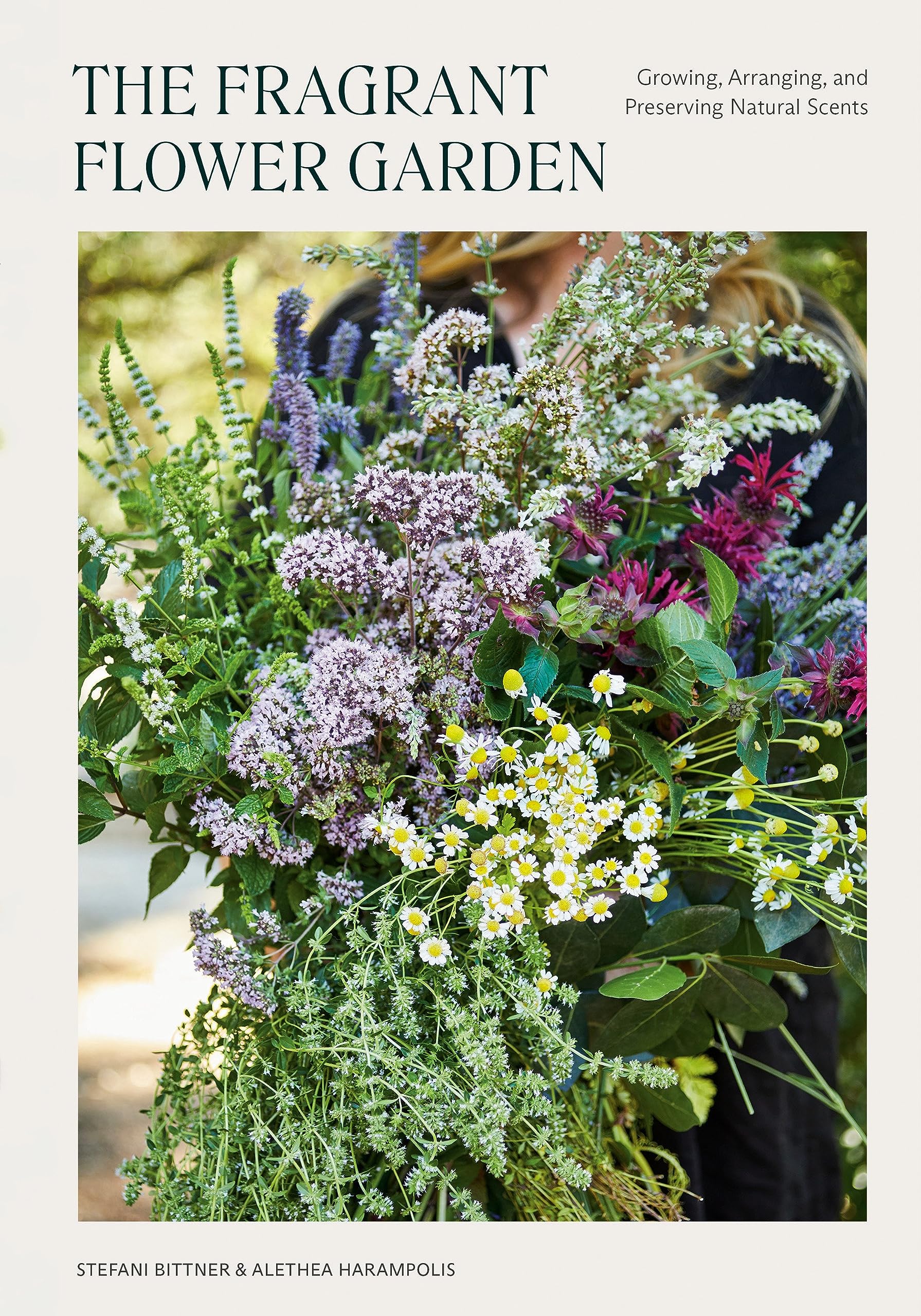 The Fragrant Flower Garden: Growing, Arranging & Preserving Natural Scents