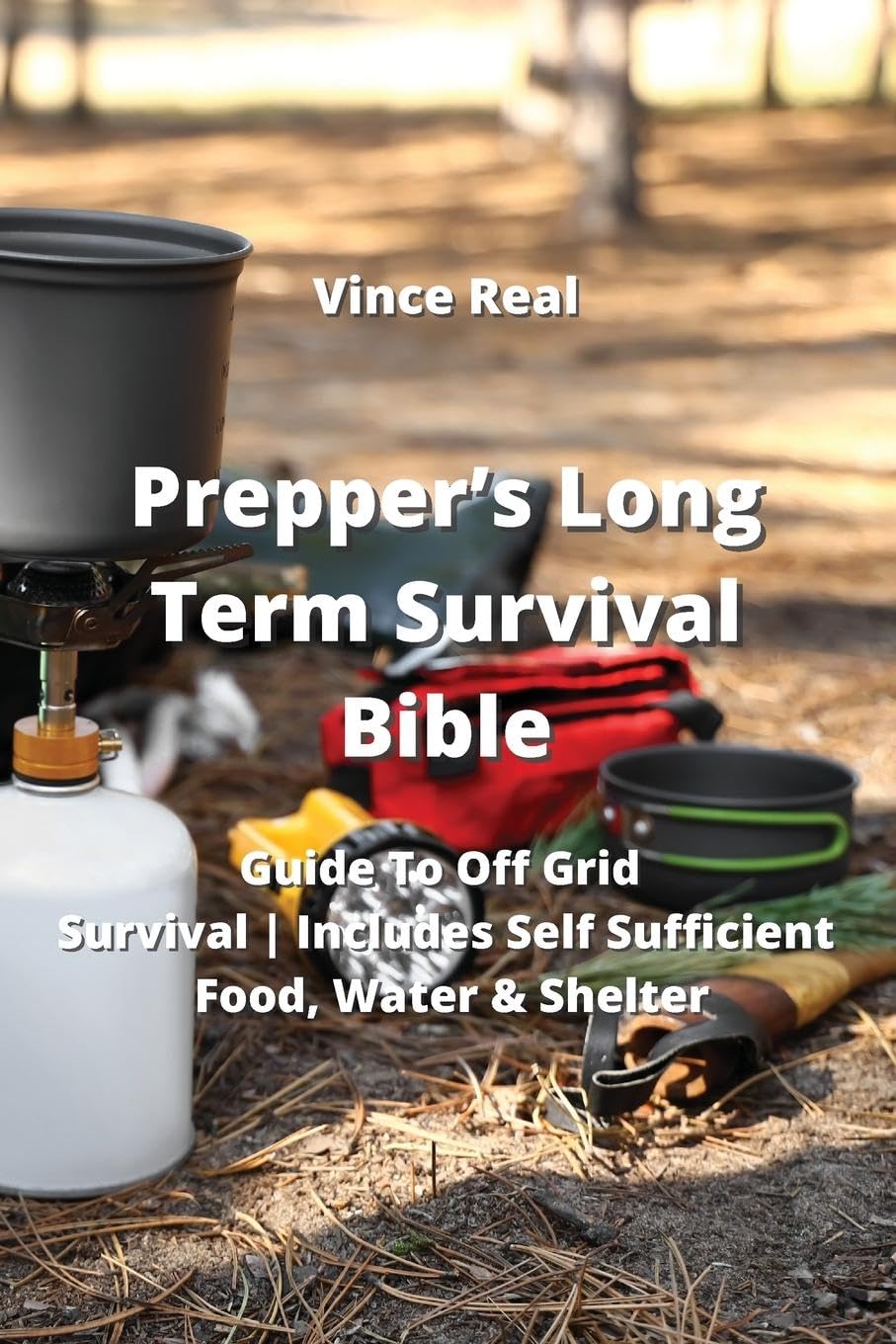 Prepper's Long Term Survival Bible: Guid To Off Grid Survival I Include