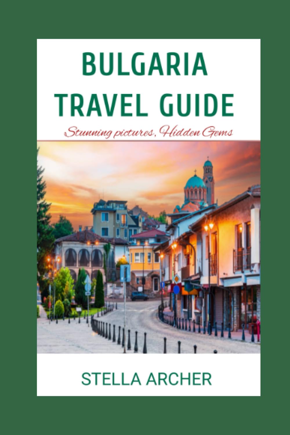 BULGARIA TRAVEL GUIDE Discovering Bulgaria A Comprehensive Travel Guide for 2024" by STELLA