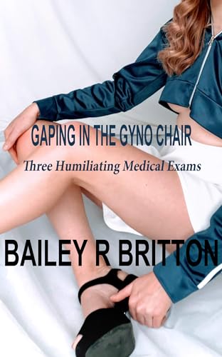 Gaping in the Gyno Chair: Three Humiliating Medical Exams