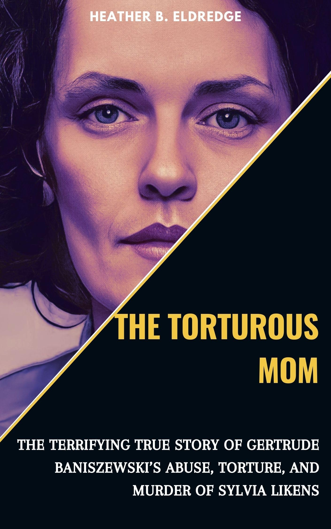 THE TORTUROUS MOM The Terrifying True Story of Gertrude Baniszewski’s