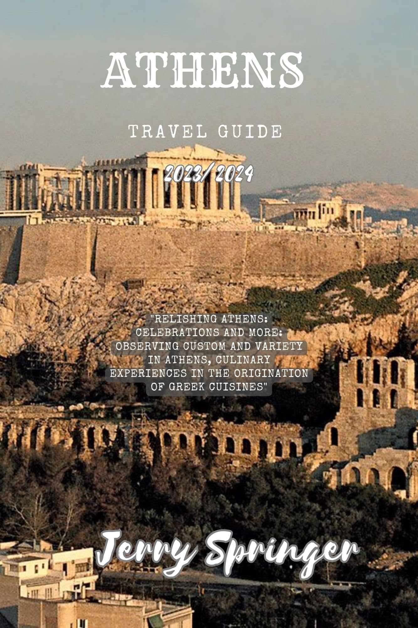 Athens Travel Guide 2023/2024 "Relishing Athens Celebrations and More