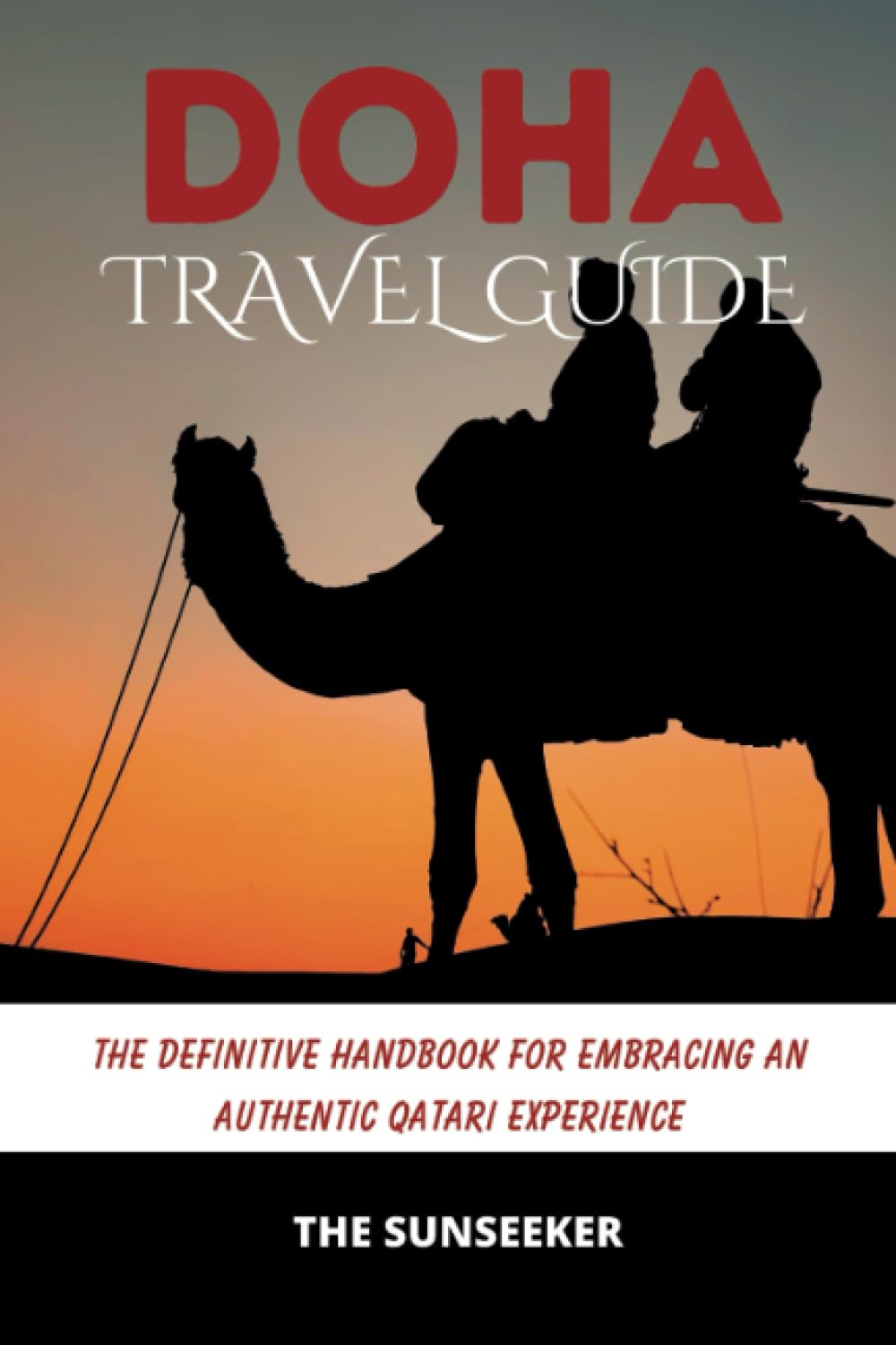 Doha Travel Guide The Definitive Handbook for Embracing an Authentic