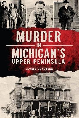Murder in Michigan's Upper Peninsula[MURDER IN MICHIGANS UPPER PENI