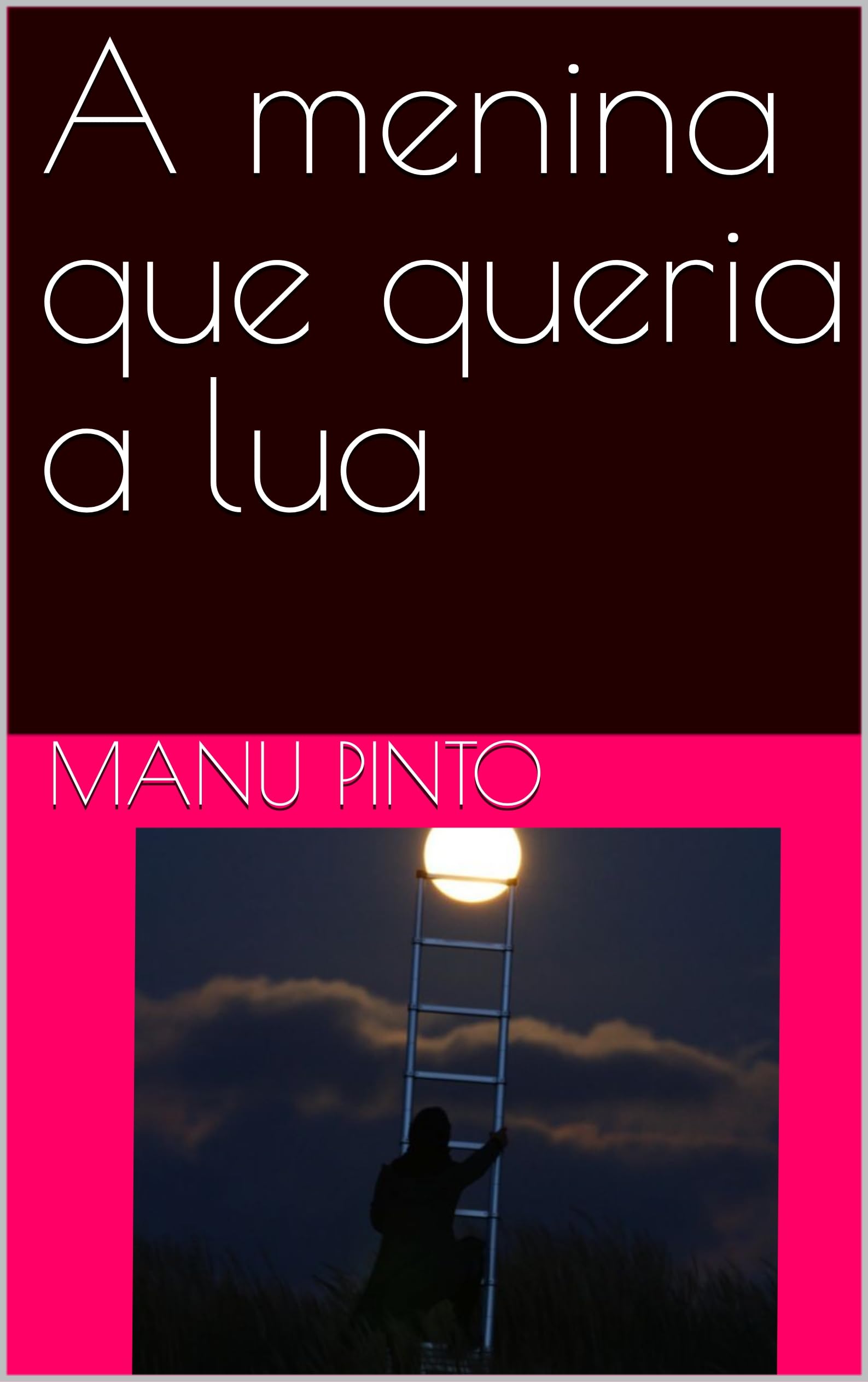 A menina que queria a lua (Portuguese Edition) by Manu Pinto | Goodreads
