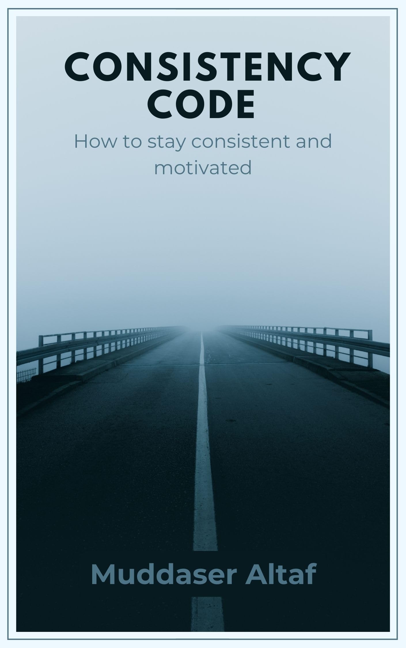 The Consistency Code: How to stay consistent and motivated by muddaser ...