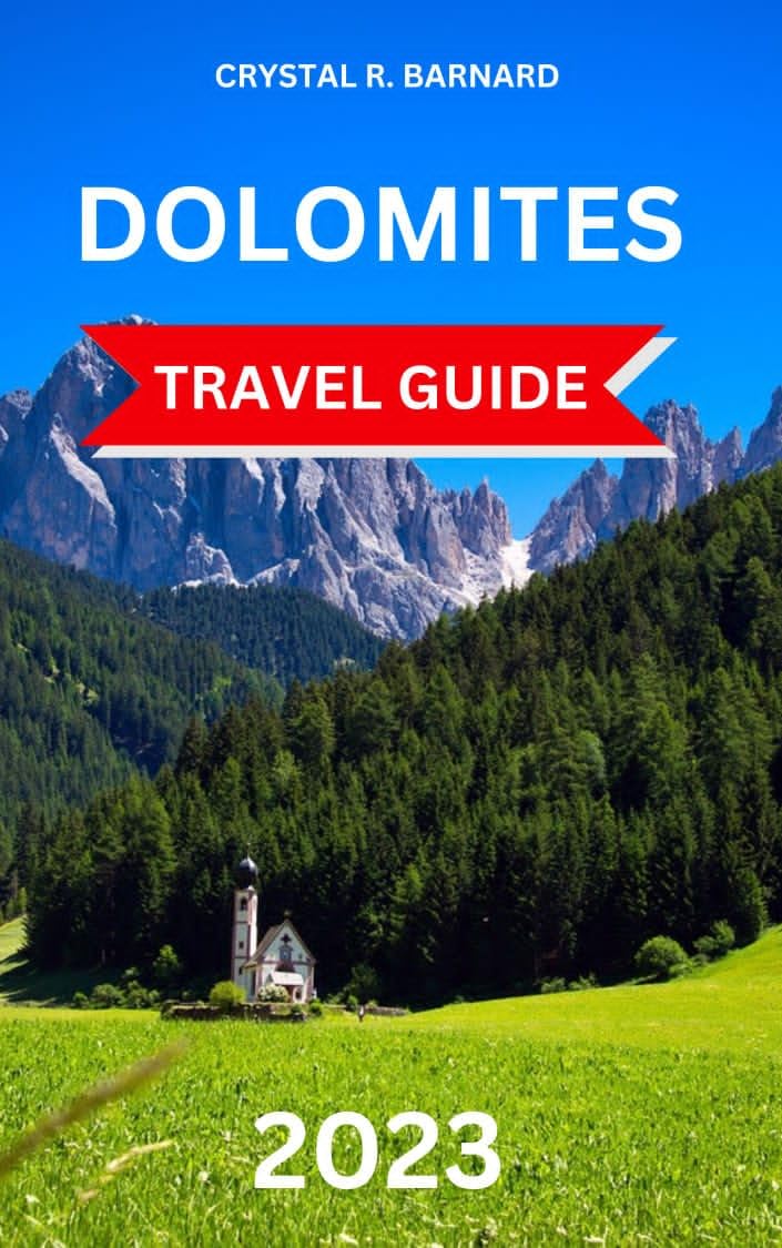 Dolomites Travel Guide 2023: The Most Complete Guide To Majestic Peaks 