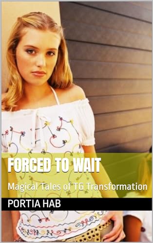 Forced to Wait: Magical Tales of TG Transformation