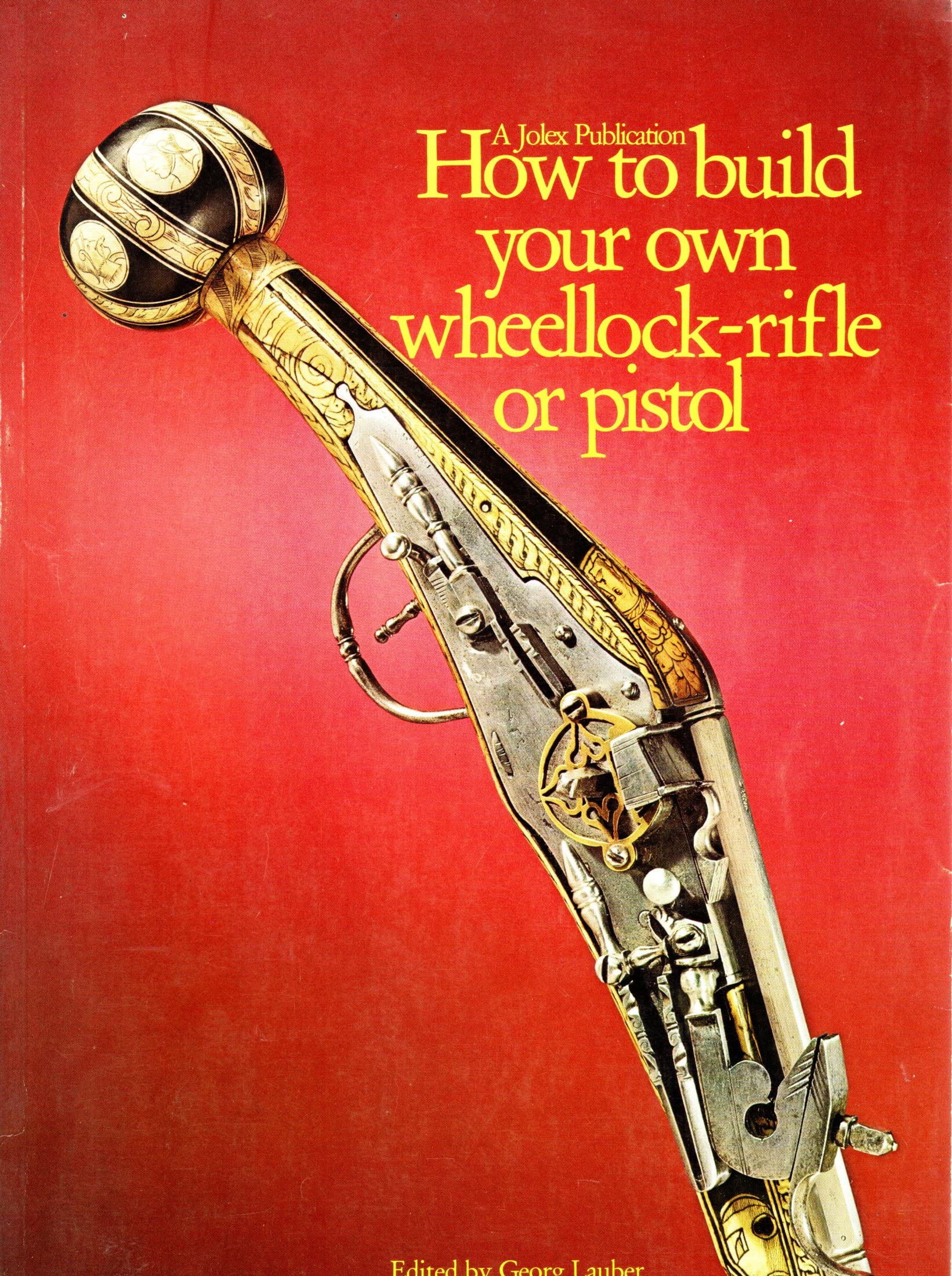Wheelock Rifle Kit How to Build Your Own Wheellock Rifle or Pistol by George Lauber ...