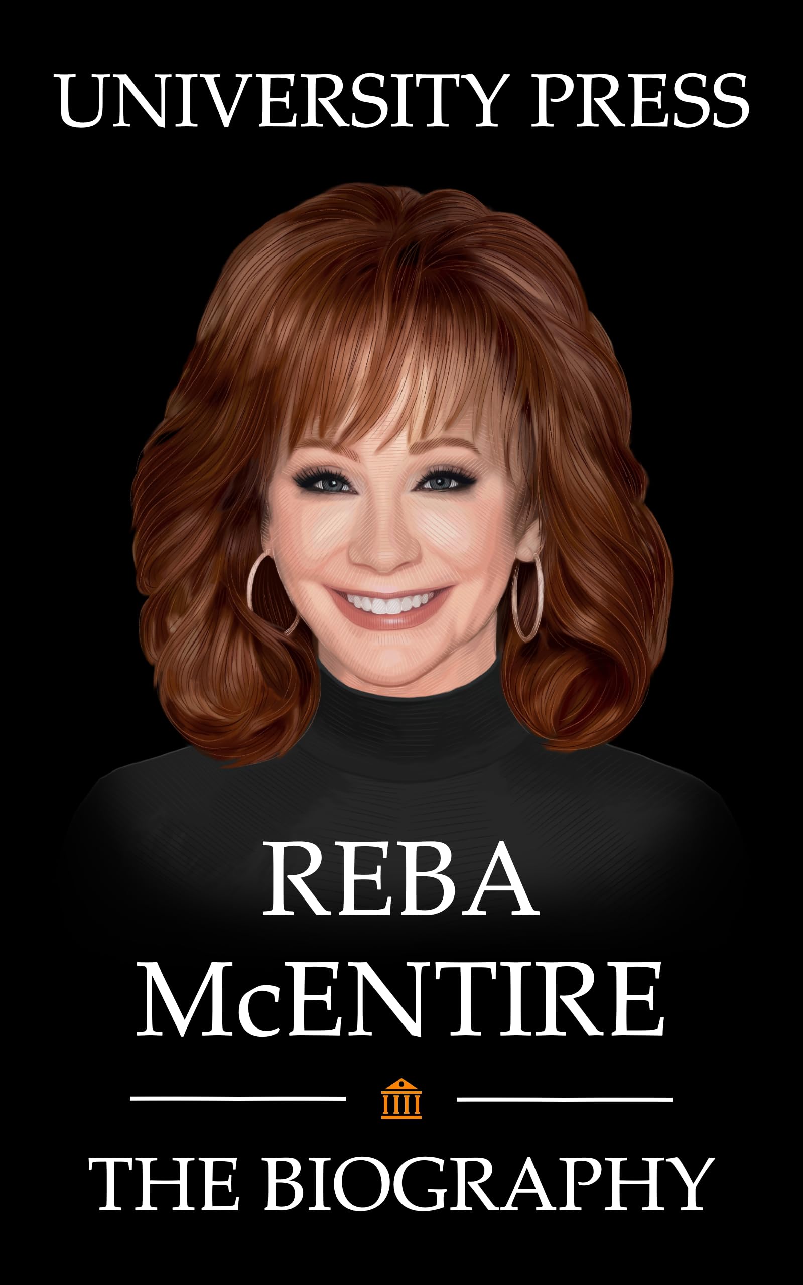 Reba McEntire: The Biography of Reba McEntire