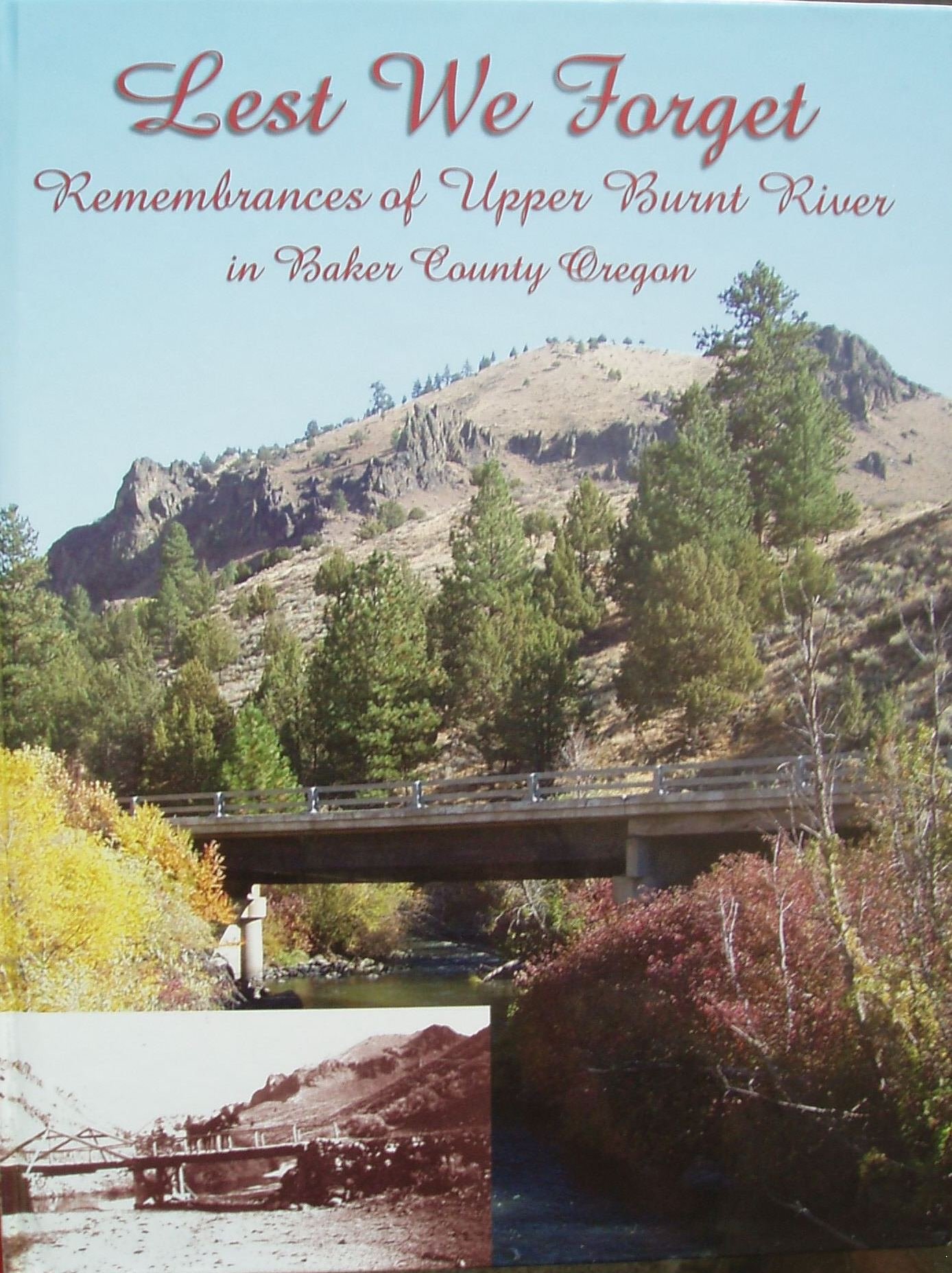 Lest We Remembrances of Upper Burnt River in Baker County Oregon