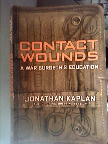 Contact Wounds: A War Surgeon's Education by Jonathan Kaplan | Goodreads