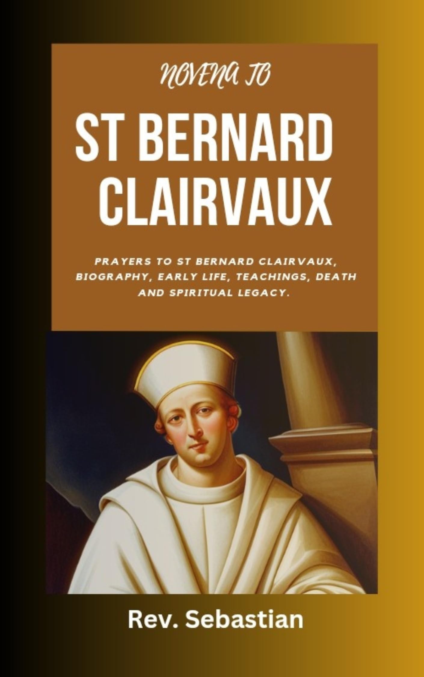 NOVENA TO ST BERNARD CLAIRVAUX Prayers to ST Bernard Clairvaux