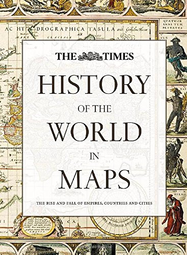 History Of The World In Maps The Rise And Fall Of Empires Countries 