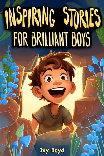 Inspiring Stories for Brilliant Boys: A Motivational Book About Self-Confidence, Friendship and Courage for Young Readers