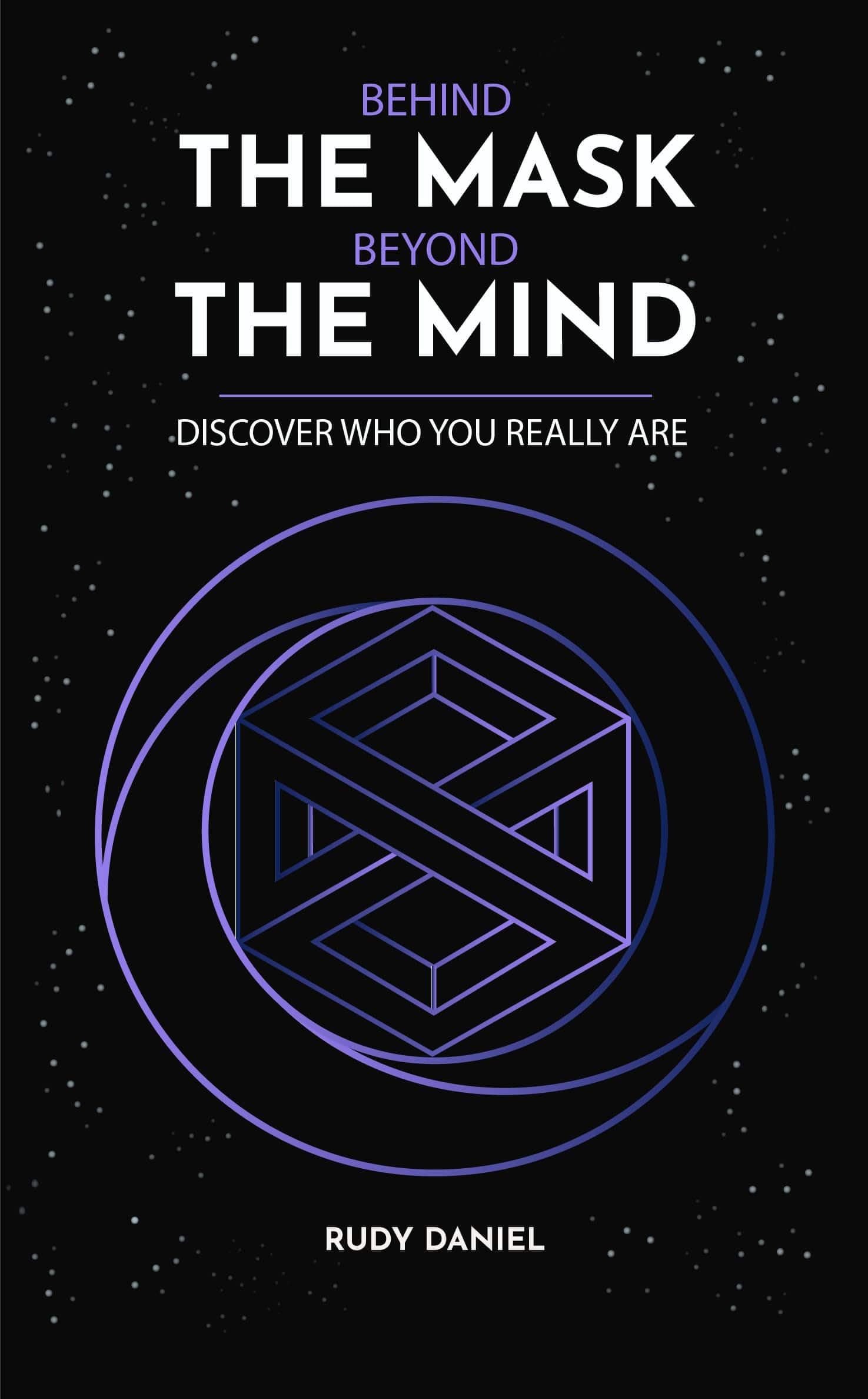 Behind the Mask, Beyond the Mind: Discover who you really are: A guide to the mystery of yourself