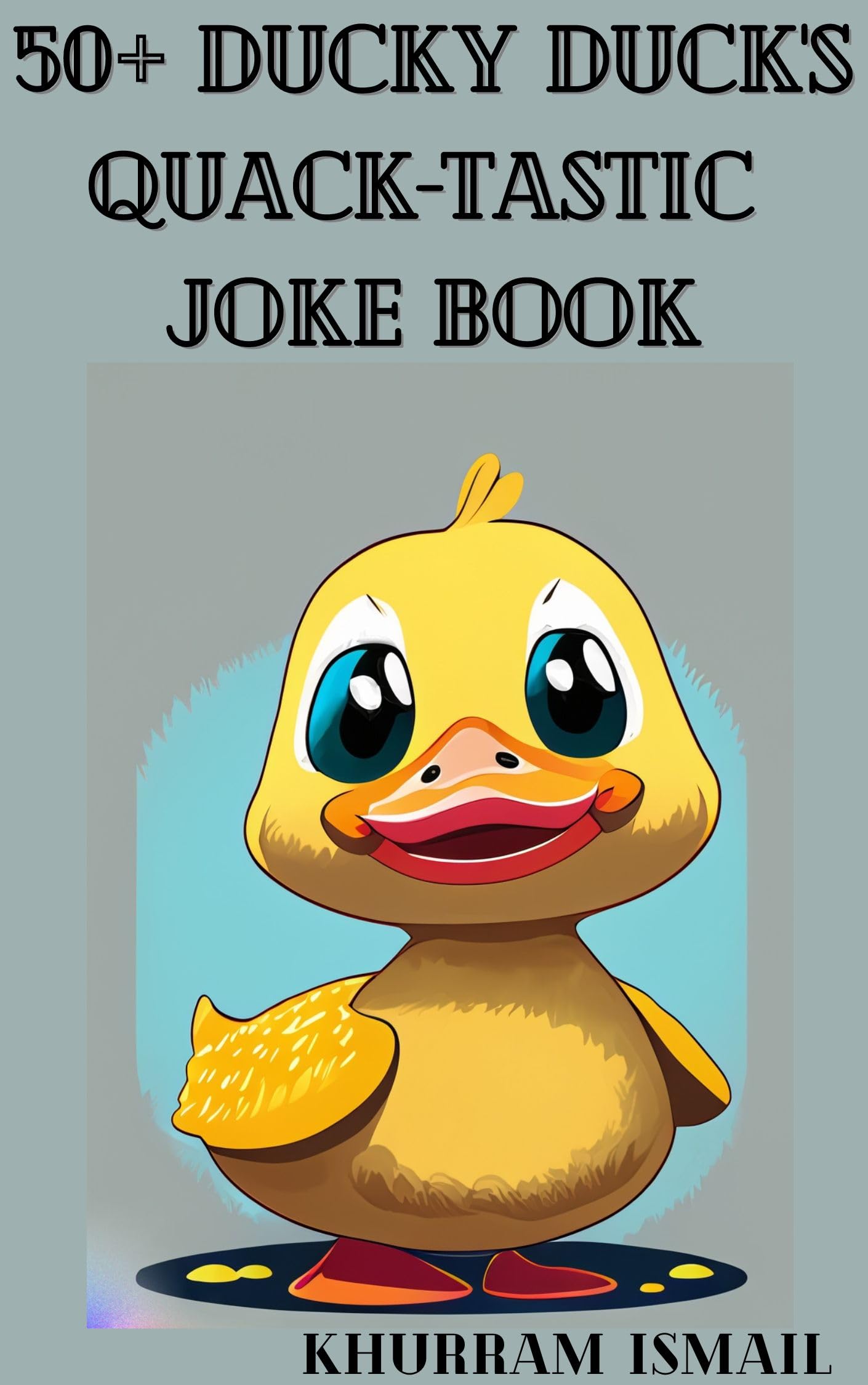 50+ Ducky Duck's Quack-tastic Joke Book by Khurram Ismail | Goodreads
