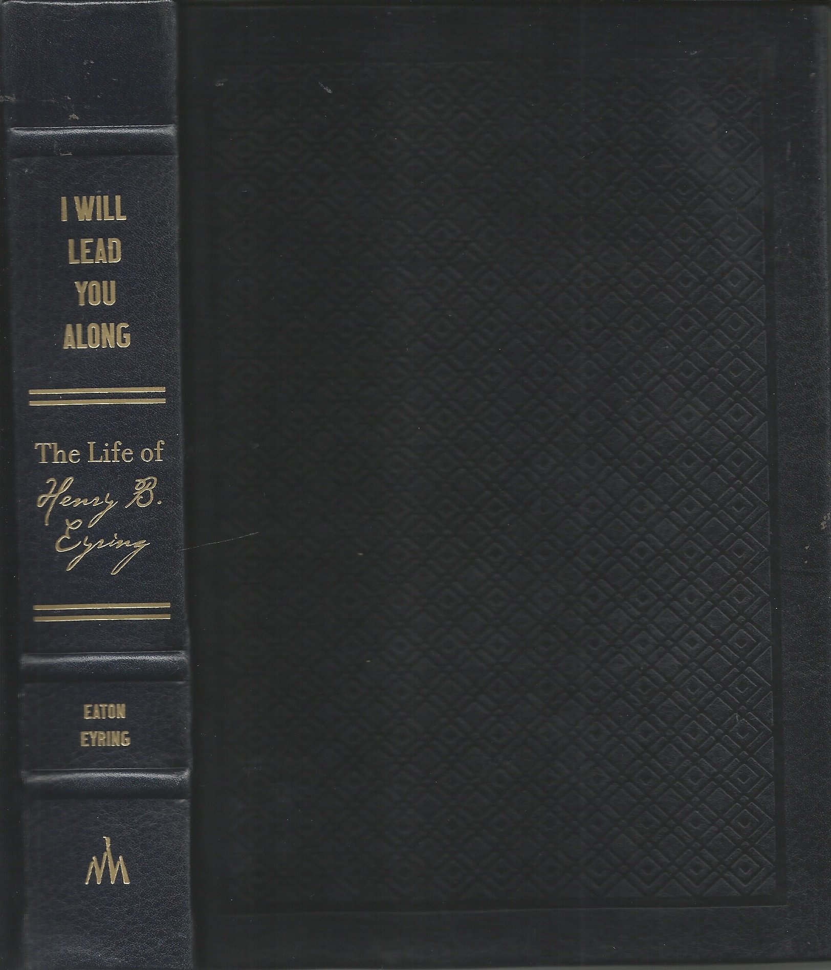 I Will Lead Thee Along -- The Life of Henry B. Eyring by Robert I. Eaton | Goodreads