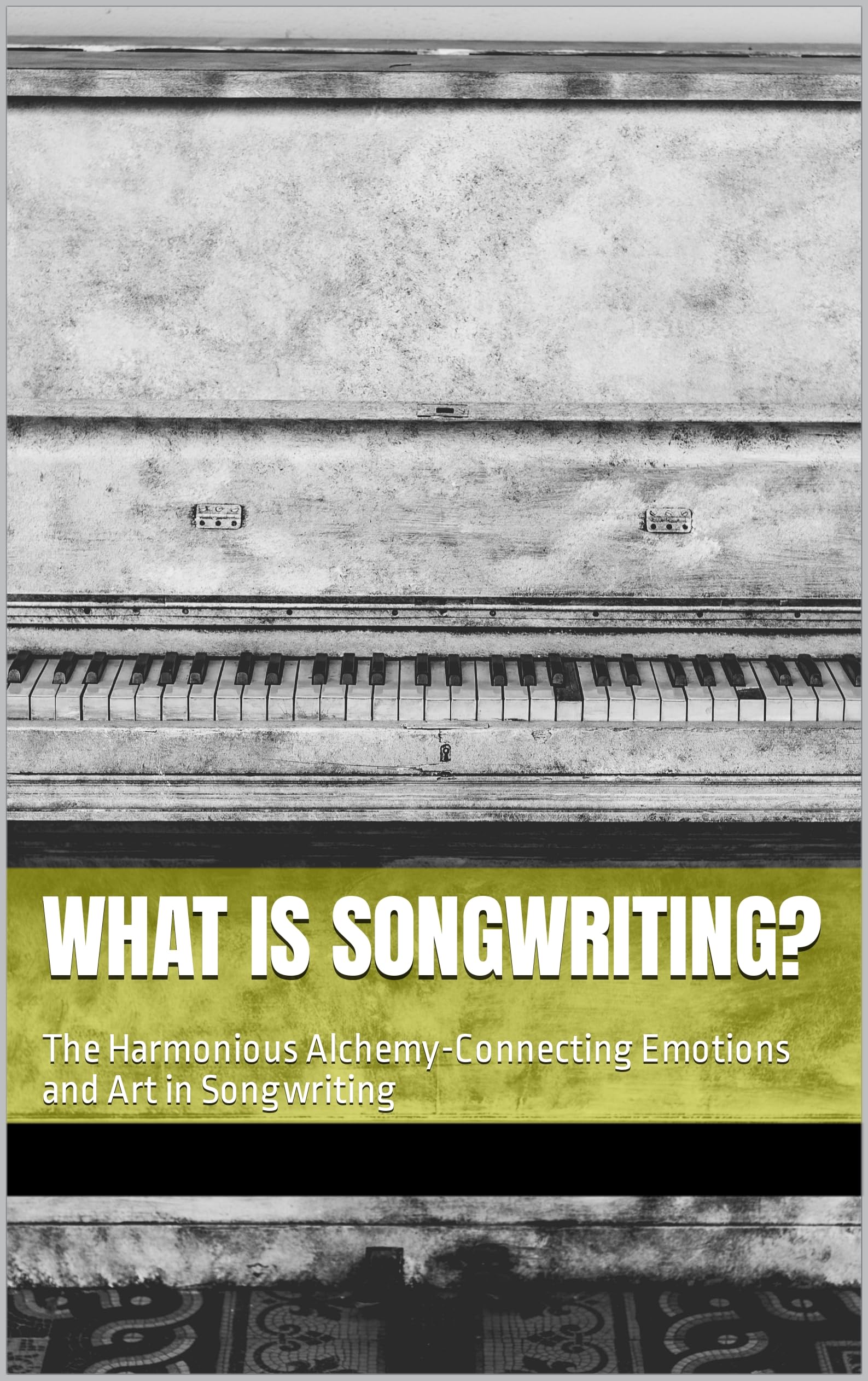 What is Songwriting? The Harmonious AlchemyConnecting Emotions and