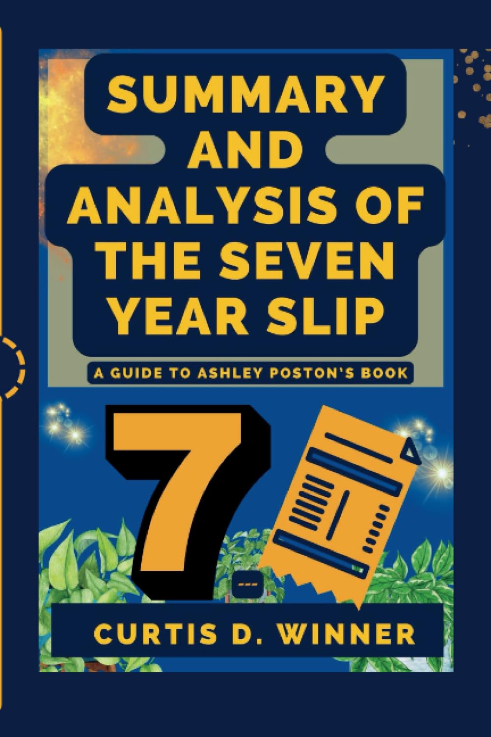 SUMMARY AND ANALYSIS OF THE SEVEN YEAR SLIP A GUIDE TO ASHLEY POSTON’S BOOK by Curtis D. Winner