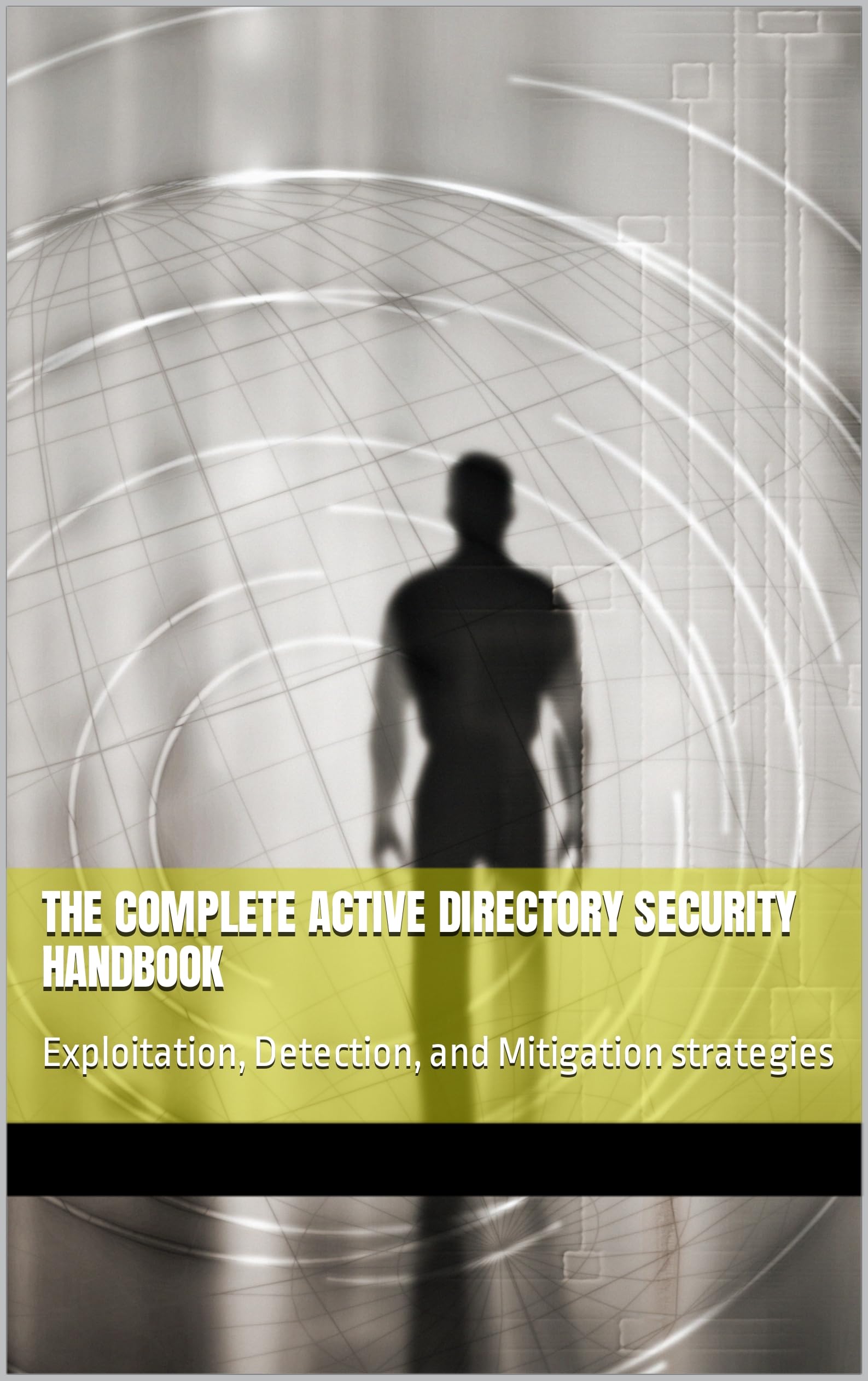 The Complete Active Directory Security Handbook: Exploitation ...