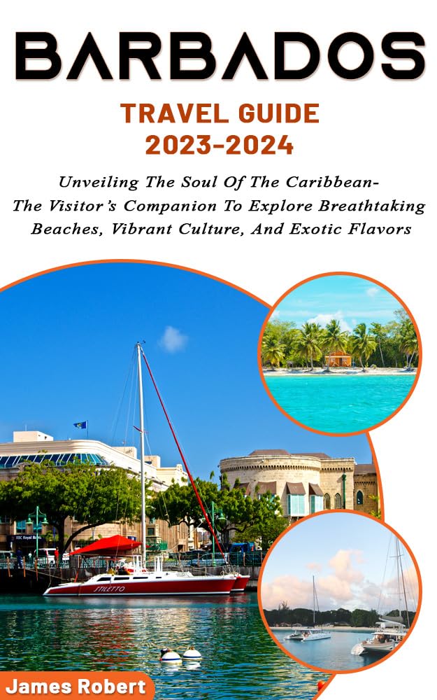 Barbados Travel Guide 20232024 Unveiling The Soul Of The Caribbean