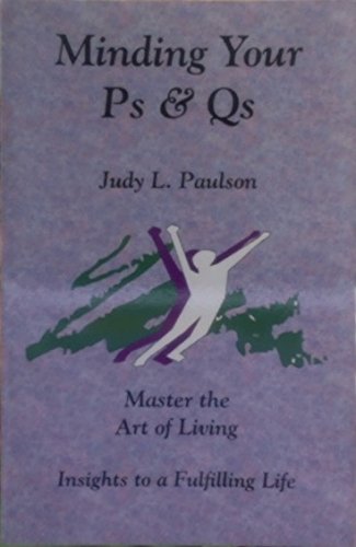 Minding Your Ps and Qs: Master the Art of Living - Insights to a