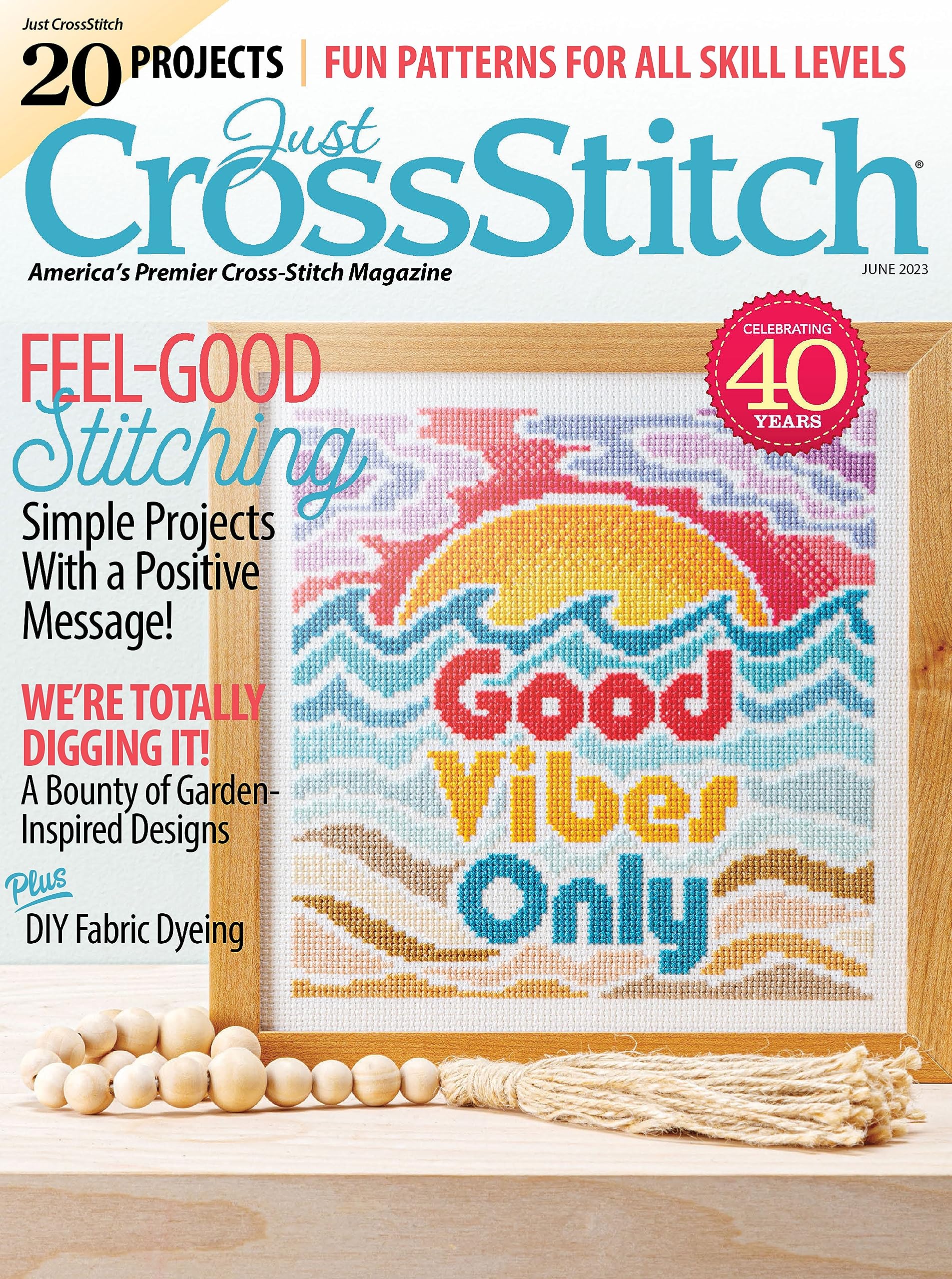 Just CrossStitch - June 2023 - 20 Projects Fun Patterns For All Skill Levels, Simple Projects With a Positive Message!