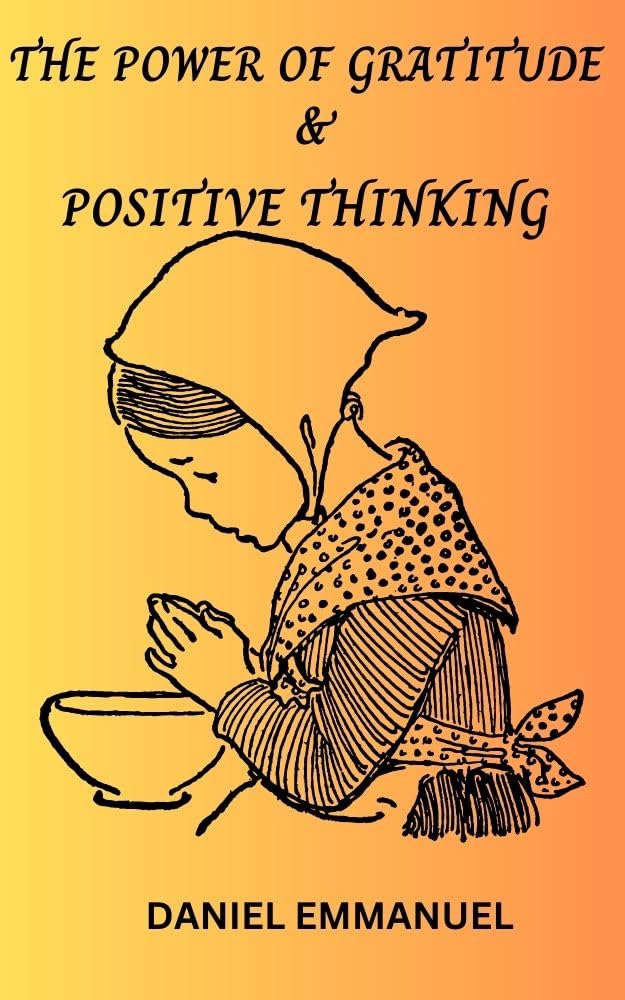 THE POWER OF GRATITUDE AND POSITIVE THINKING by Daniel Emmanuel | Goodreads