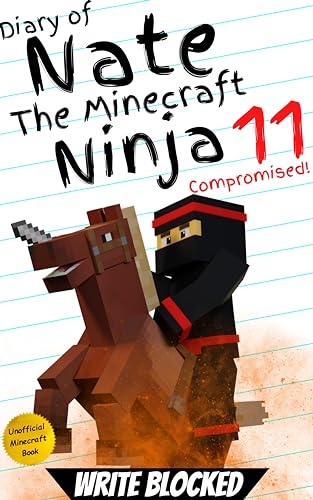 Diary of Nate The Minecraft Ninja 11: Compromised (An Unofficial Minecraft Book) (Diary of Nate The Minecraft Ninja