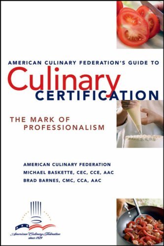The American Culinary Federation #39 s Guide to Culinary Certification: The
