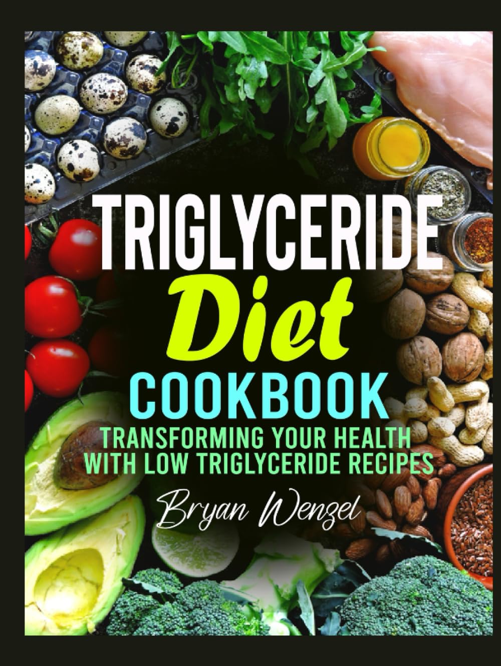 Triglyceride Diet Cookbook Transforming Your Health with Low