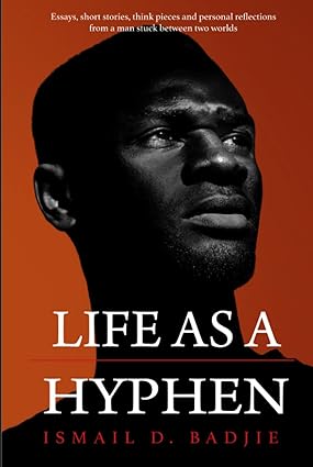 Life As A Hyphen: Essays, short stories, think pieces and personal reflections from a man stuck between two worlds