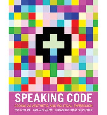 [(Speaking Code: Coding as Aesthetic and Political Expression)] [Author ...