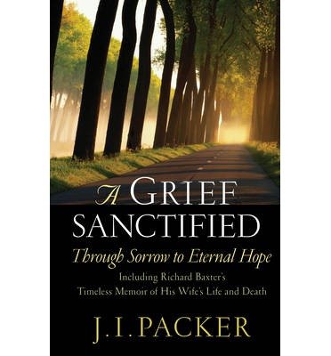 [A Grief Sanctified (Including Richard Baxter's Timeless Memoir of His
