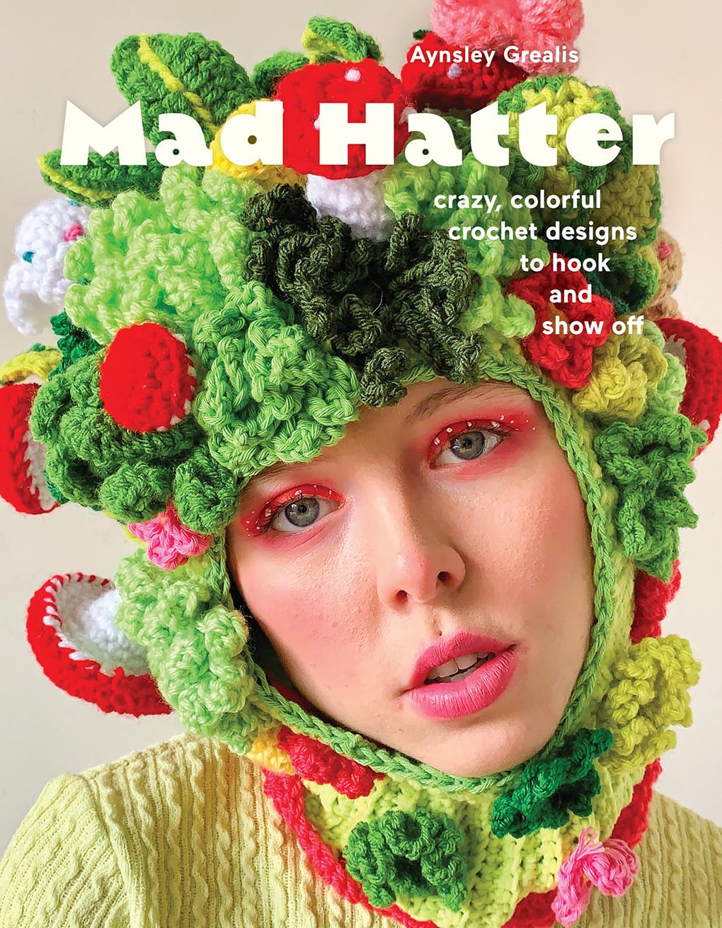 Mad Hatter: Crazy, Colorful Crochet Designs to Hook and Show Off