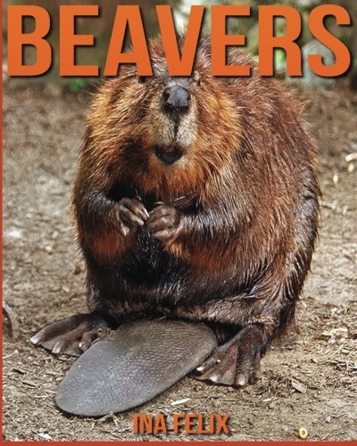 Beavers: Children Book of Fun Facts & Amazing Photos on Animals in