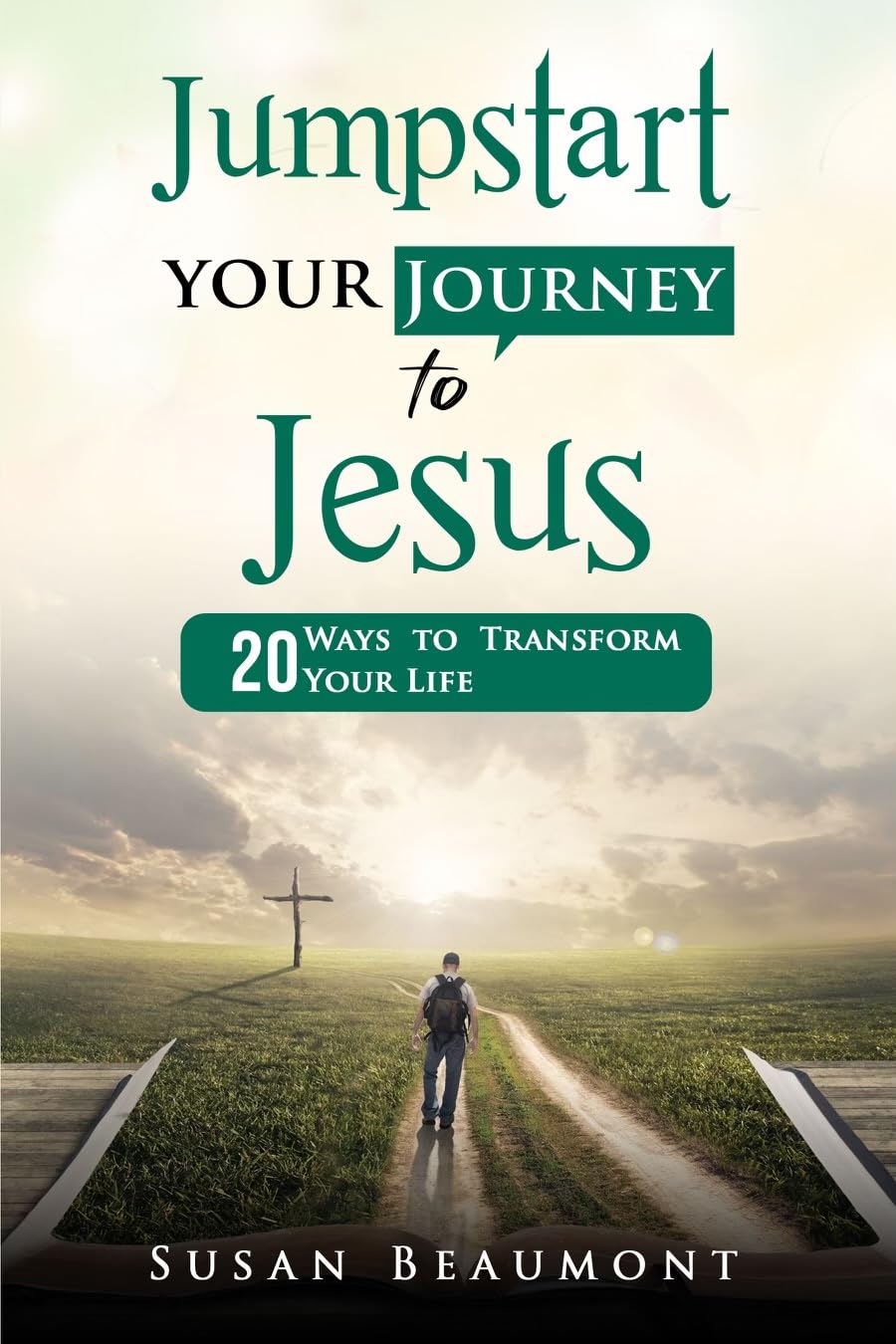 Jumpstart Your Journey To Jesus: 20 Ways to Transform Your Life