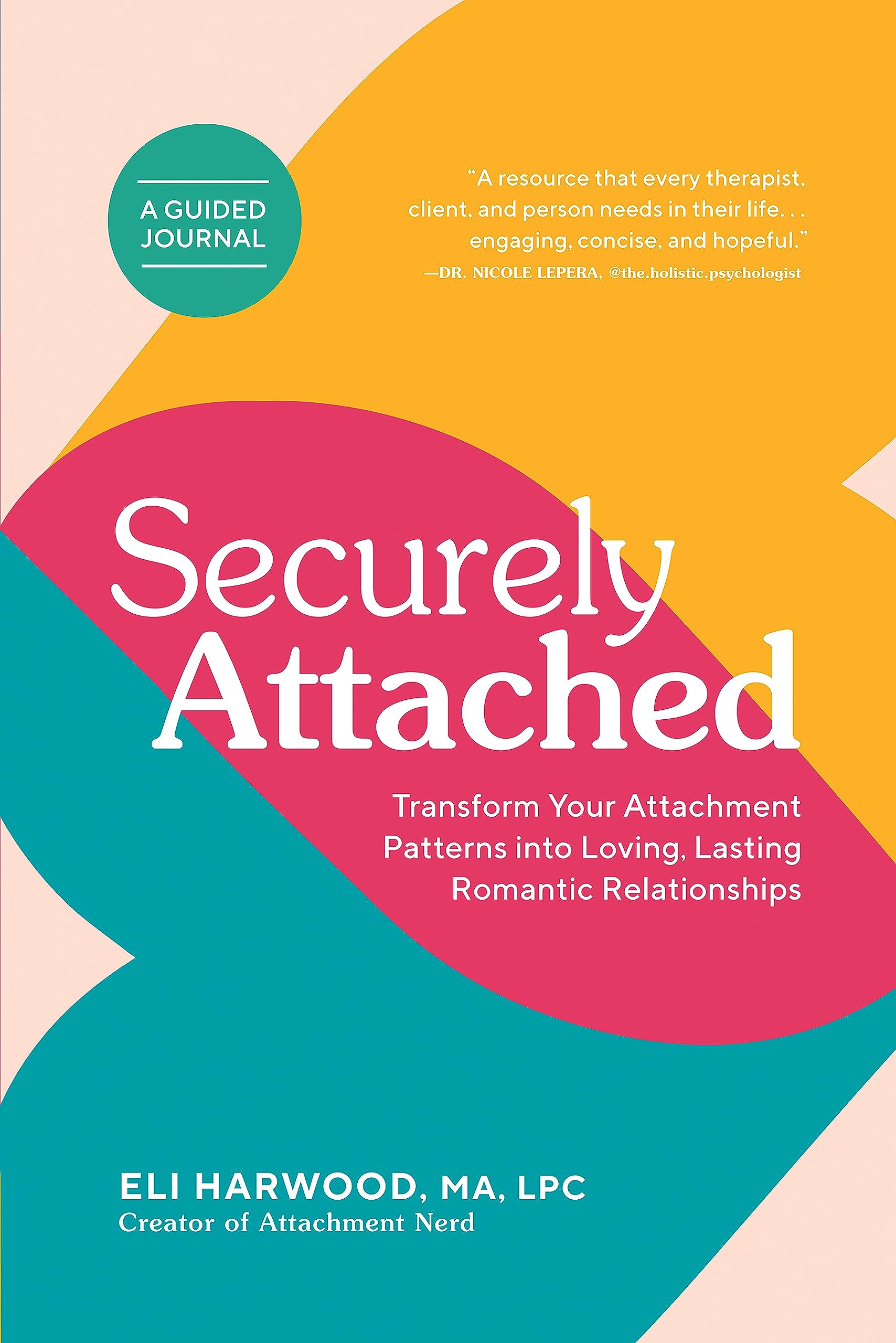 Securely Attached: Transform Your Attachment Patterns into Loving, Lasting Romantic Relationships ( Attachment Workbook)