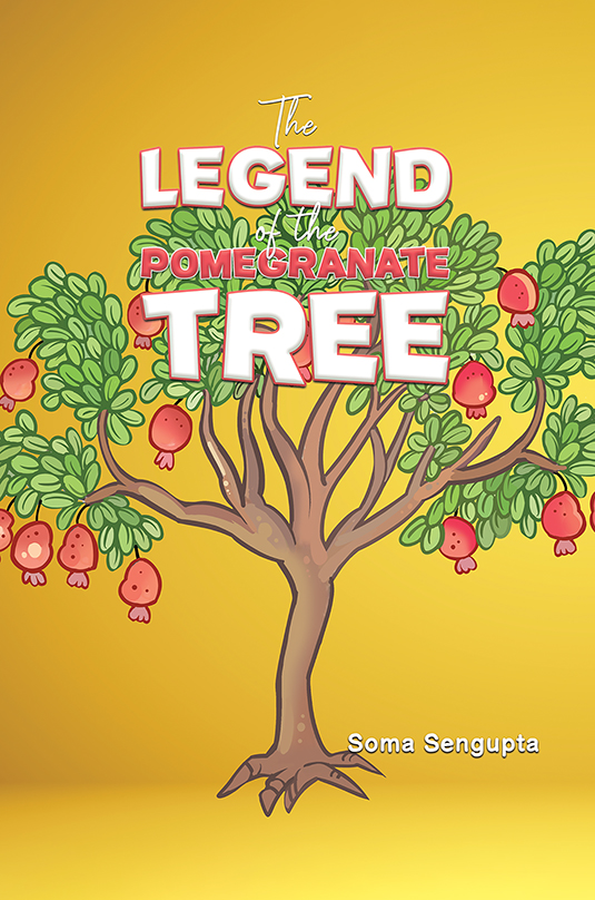 The Legend of the Pomegranate Tree by Soma SenGupta | Goodreads