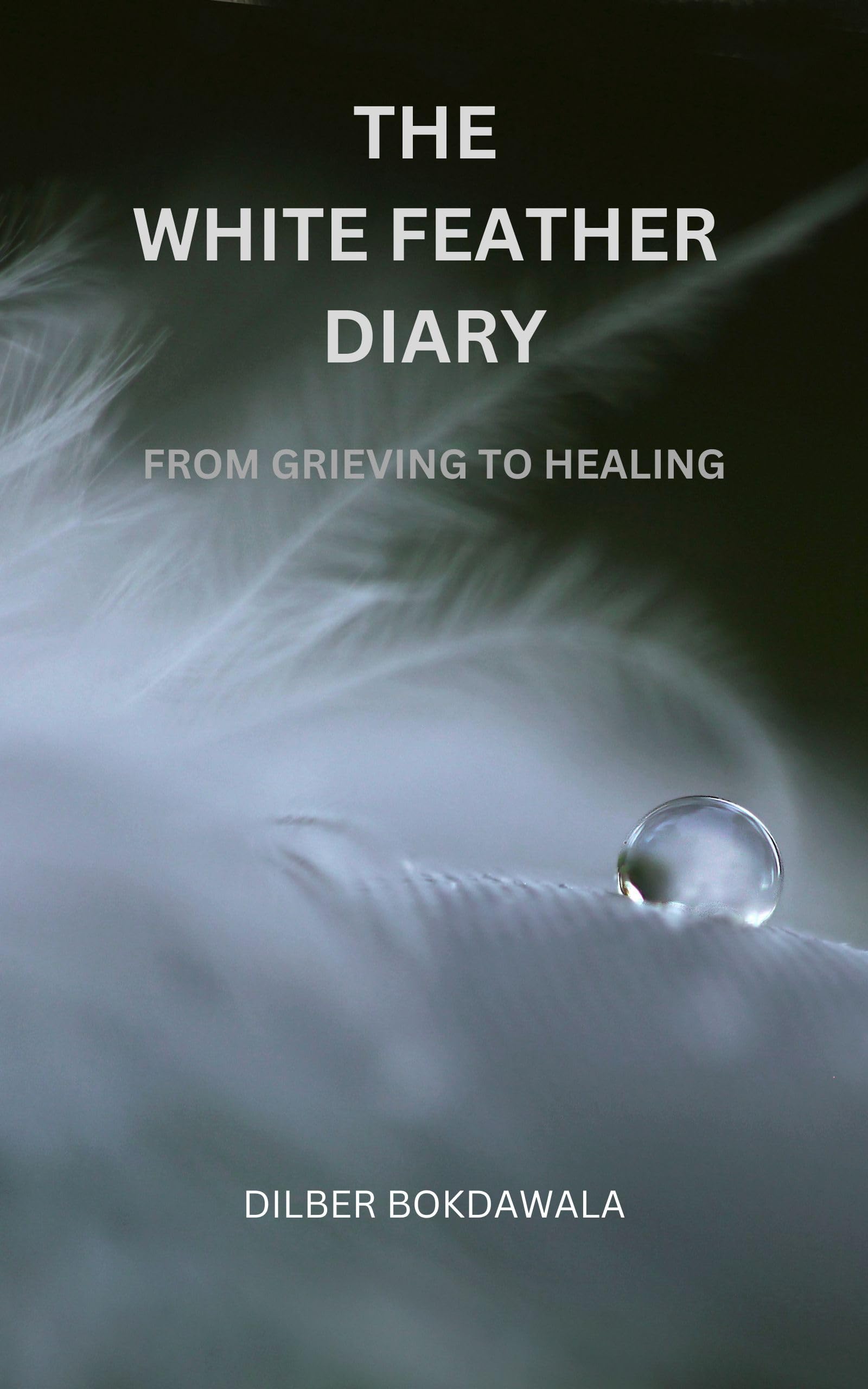 THE WHITE FEATHER DIARY: FROM GRIEVING TO HEALING