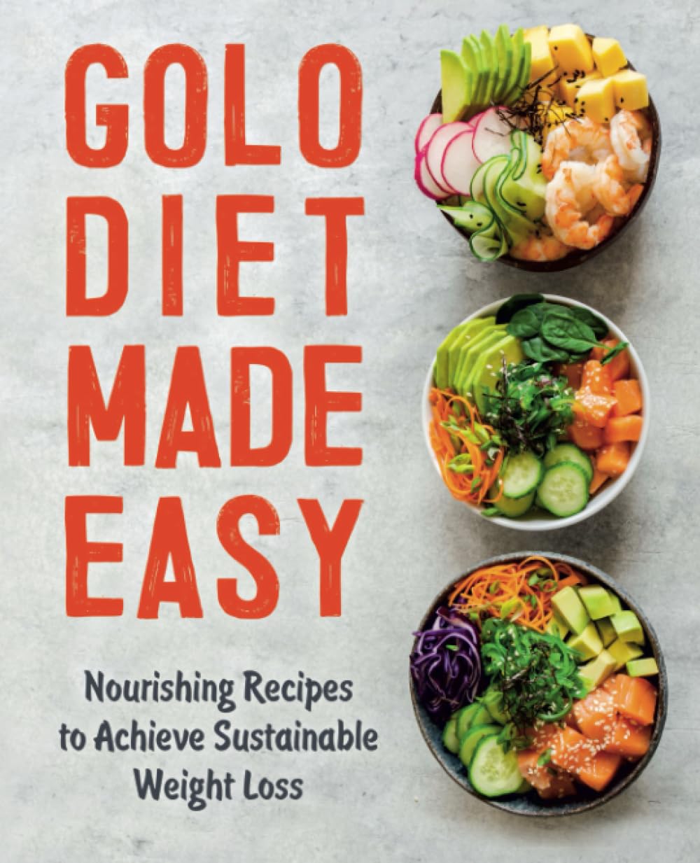 GOLO Diet Made Easy Nourishing Recipes to Achieve Sustainable Weight